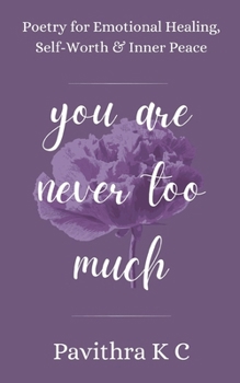 You Are Never Too Much: Poetry for Emotional Healing, Self-Worth & Inner Peace