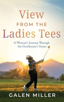 Hardcover View From the Ladies Tees: A Woman's Journey Through the Gentleman's Game Book