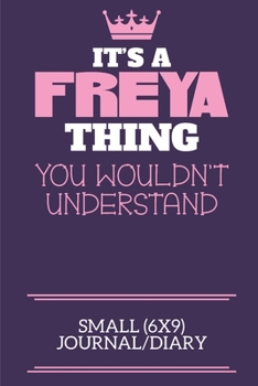 Paperback It's A Freya Thing You Wouldn't Understand Small (6x9) Journal/Diary: A cute notebook or notepad to write in for any book lovers, doodle writers and b Book