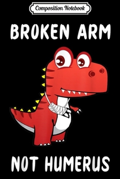 Paperback Composition Notebook: Funny Broken Arm Get Well Gift Cute Dinosaur with a Cast Journal/Notebook Blank Lined Ruled 6x9 100 Pages Book