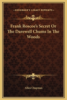 Frank Roscoe's Secret: Or: The Darewell Chums in the Woods - Book #3 of the Darewell Chums