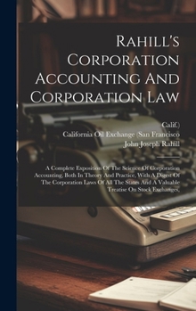 Hardcover Rahill's Corporation Accounting And Corporation Law: A Complete Exposition Of The Science Of Corporation Accounting, Both In Theory And Practice, With Book