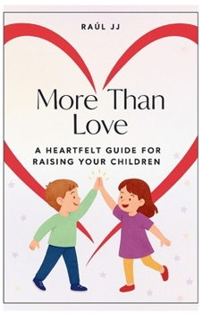 More Than Love: A Heartfelt Guide for Raising Your Children