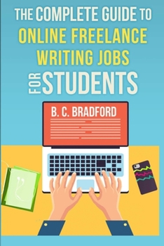 Paperback The Complete Guide to Online Freelance Writing Jobs for Students Book