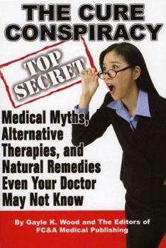 Paperback The Cure Conspiracy: Medical Myths, Alternative Therapies, and Natural Remedies Even Your Doctor May Not Know Book