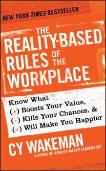Hardcover The Reality-Based Rules of the Workplace: Know What Boosts Your Value, Kills Your Chances, & Will Make You Happier Book