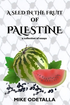 Paperback A Seed In The Fruit Of Palestine: A collection of short essays Book