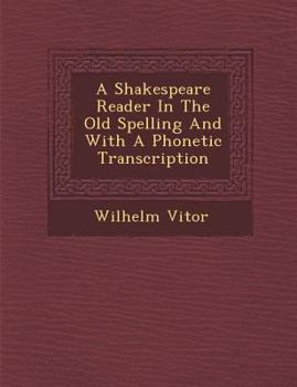 Paperback A Shakespeare Reader in the Old Spelling and with a Phonetic Transcription Book