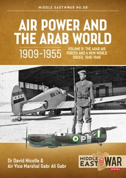 Paperback Air Power and the Arab World 1909-1955: Volume 9 - The Arab Air Forces and a New World Order, 1946-1948 Book