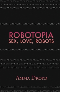 Paperback Robotopia: Sex, Love, Robots Book