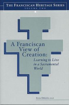 Paperback A Franciscan View of Creation: Learning to Live in a Sacramental World Book