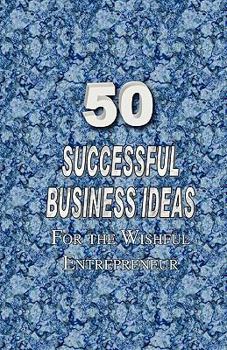 Paperback 50 Successful Business Ideas for the Wishful Entrepreneur Book