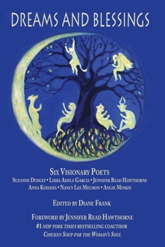 Paperback Dreams and Blessings: Six Visionary Poets: Lisha Adela Garcia Jennifer Read Hawthorne Anna Kodama Nancy Lee Melmon Angie Minkin Suzanne Dudl Book