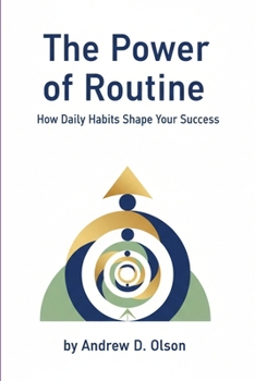 The Power of Routine: How Daily Habits Shape Your Success