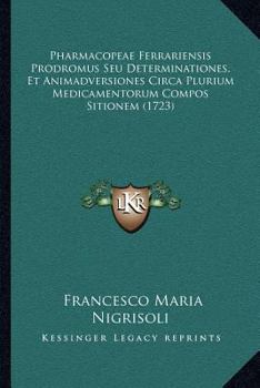 Paperback Pharmacopeae Ferrariensis Prodromus Seu Determinationes, Et Animadversiones Circa Plurium Medicamentorum Compos Sitionem (1723) [Latin] Book