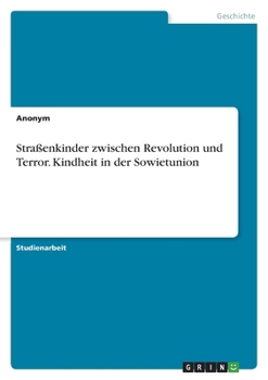Straßenkinder zwischen Revolution und Terror. Kindheit in der Sowietunion