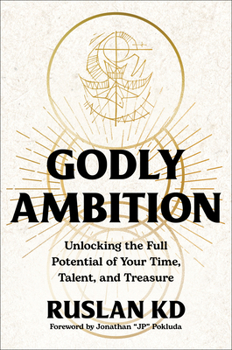 Hardcover Godly Ambition: Unlocking the Full Potential of Your Time, Talent, and Treasure Book