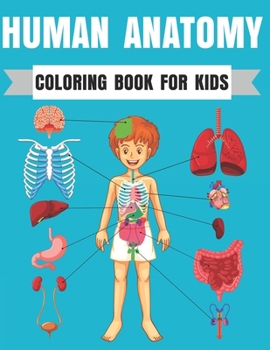 Human Anatomy Coloring Book For Kids: Entertaining and Instructive Guide to the Human Body Bones Muscles Blood Nerves and How They Work Coloring ... Science Books Cool Gift For Children’s