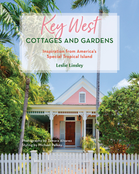 Hardcover Key West Cottages and Gardens: Inspiration from America's Special Tropical Island Book