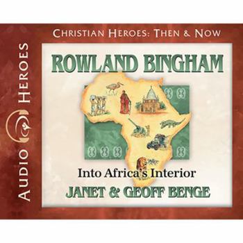 Rowland Bingham: Into Africa's Interior (Christian Heroes, Then & Now) - Book #19 of the Christian Heroes: Then & Now