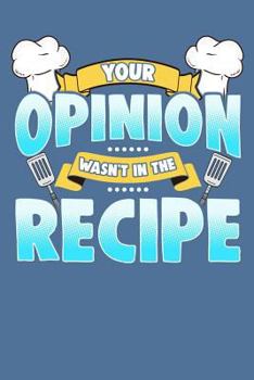 Paperback Your Opinion Wasn't in the Recipe Book