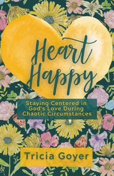 Paperback Heart Happy: Staying Centered in God's Love Through Chaotic Circumstances Book