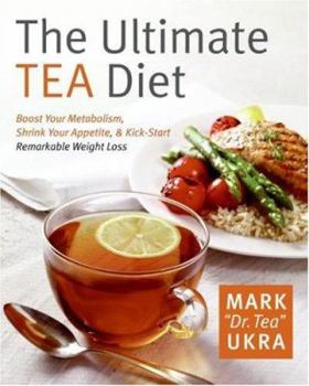 Hardcover The Ultimate Tea Diet: How Tea Can Boost Your Metabolism, Shrink Your Appetite, and Kick-Start Remarkable Weight Loss Book