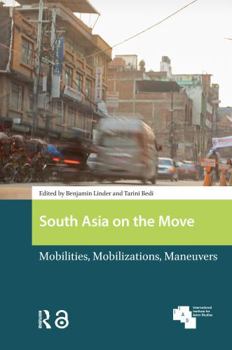 Paperback South Asia on the Move: Mobilities, Mobilizations, Maneuvers Book