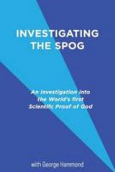 Investigating the SPOG: An investigation into the world's first scientific proof of god