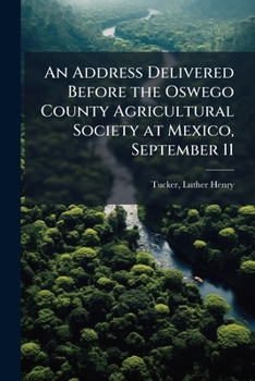 An address delivered before the Oswego County agricultural society at Mexico, September 11