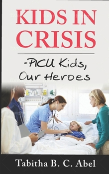 Paperback Kids in Crisis: PICU Kids, Our Heroes Book
