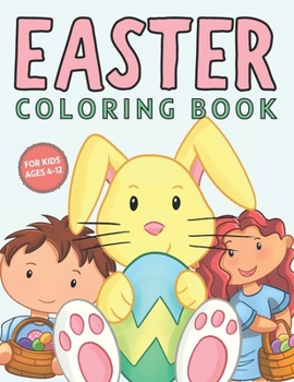 Paperback Easter Coloring Book For Kids Ages 4-12: Cheerful Big Easter Themed Drawings With Easter Eggs, Bunnies And So Much More For Children, Both Boys And Gi Book