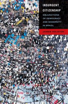 Hardcover Insurgent Citizenship: Disjunctions of Democracy and Modernity in Brazil (In-Formation) Book