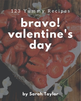Paperback Bravo! 123 Yummy Valentine's Day Recipes: Happiness is When You Have a Yummy Valentine's Day Cookbook! Book