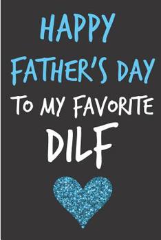 Paperback Happy Father's Day To My Favorite DILF: Rude Father's Day Husband Book from Wife Partner Girlfriend Spouse - Funny Novelty Adult Gag Cheeky Birthday X Book