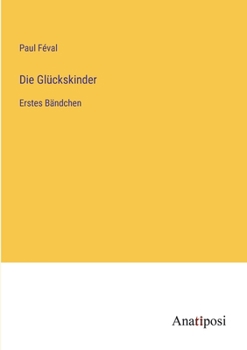 Paperback Die Glückskinder: Erstes Bändchen [German] Book