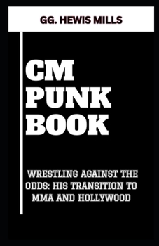 Paperback CM Punk Book: "Wrestling Against the Odds: His Transition to Mma and Hollywood" Book