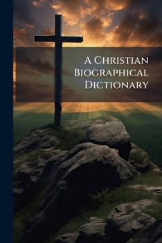 Paperback A Christian Biographical Dictionary Book
