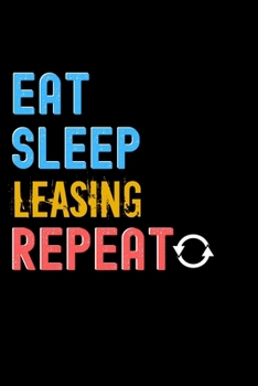 Eat, Sleep, leasing, Repeat Notebook - leasing Funny Gift: Lined Notebook / Journal Gift, 120 Pages, 6x9, Soft Cover, Matte Finish