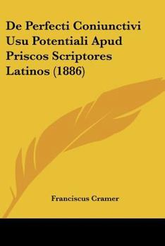 Paperback De Perfecti Coniunctivi Usu Potentiali Apud Priscos Scriptores Latinos (1886) [Latin] Book