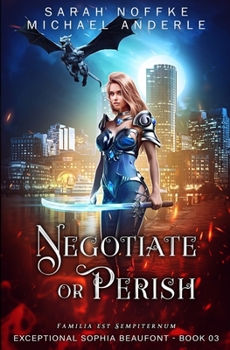 Negotiate or Perish - Book #3 of the Exceptional Sophia Beaufont
