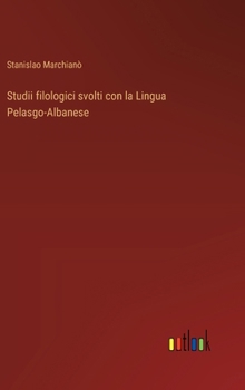 Hardcover Studii filologici svolti con la Lingua Pelasgo-Albanese [Italian] Book