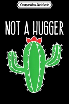 Composition Notebook: Cactus Not A Hugger  Journal/Notebook Blank Lined Ruled 6x9 100 Pages