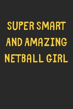 Super Smart And Amazing Netball Girl: Lined Journal, 120 Pages, 6 x 9, Funny Netball Gift Idea, Black Matte Finish (Super Smart And Amazing Netball Girl Journal)