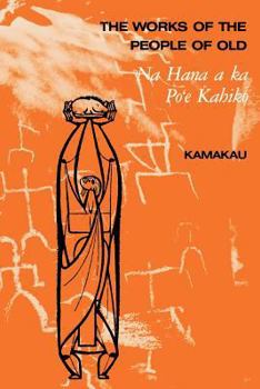 Paperback The Works of the People of Old: Na Hana a Ka Po'e Kahiko Book