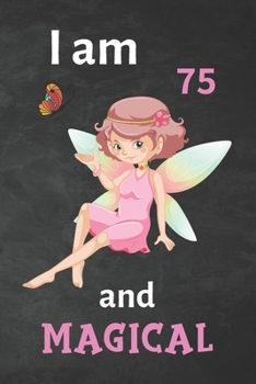 I am 75 and magical: journal Gift, Notebook,6"x9"- 100 pages (Blank Lined Notebook) Journal Gifts for Girls/ A Happy Birthday/Journal Notebook for Kids/Journal for Girls/princess Journal