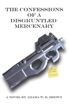 Paperback The Confessions of a Disgruntled Mercenary Book
