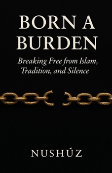 Paperback Born A Burden: Breaking Free from Islam, Tradition, and Silence Book