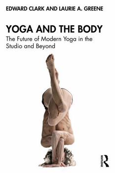 Paperback Yoga and the Body: The Future of Modern Yoga in the Studio and Beyond Book