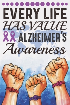 Every Life Has Value Alzheimer's Awareness: College Ruled Alzheimer's  Awareness Journal, Diary, Notebook 6 x 9 inches with 120 Pages